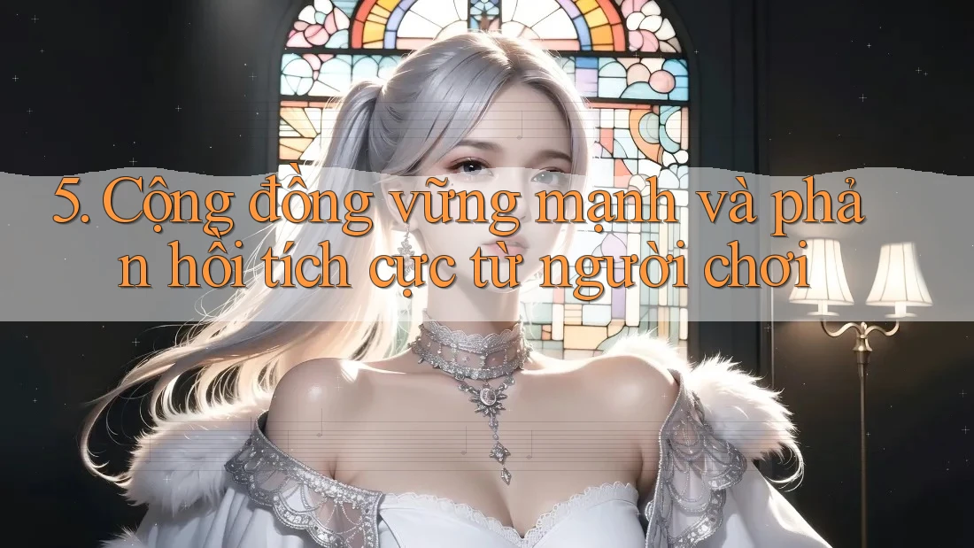 5. Cộng đồng vững mạnh và phản hồi tích cực từ người chơi