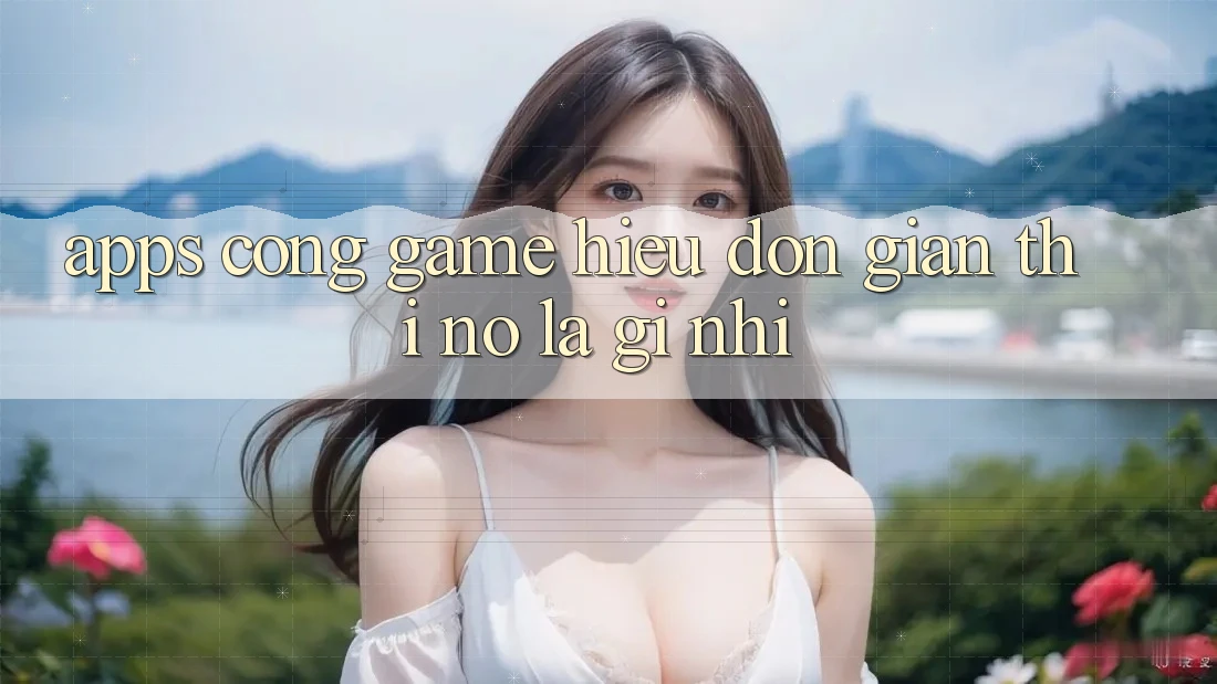 “Apps Cổng Game” – Hiểu Đơn Giản Thì Nó Là Gì Nhỉ?