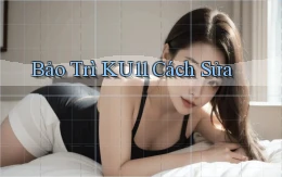 bảo trì ku11 cách sửa