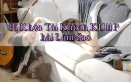 bị khóa tài khoản ku11 phải làm sao