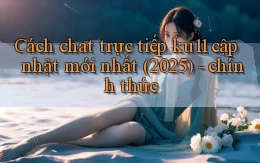 Cách chat trực tiếp ku11 cập nhật mới nhất (2025)   chính thức