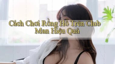 cách chơi rồng hổ trên club man hiệu quả