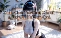cách chơi trò chơi xóc đĩa trên ku11 hiệu quả