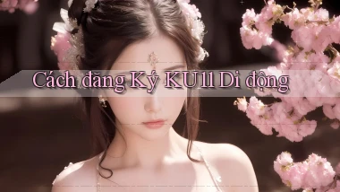 cách đăng ký ku11 di động