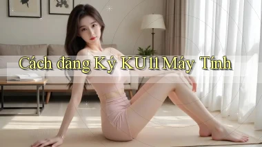 cách đăng ký ku11 máy tính