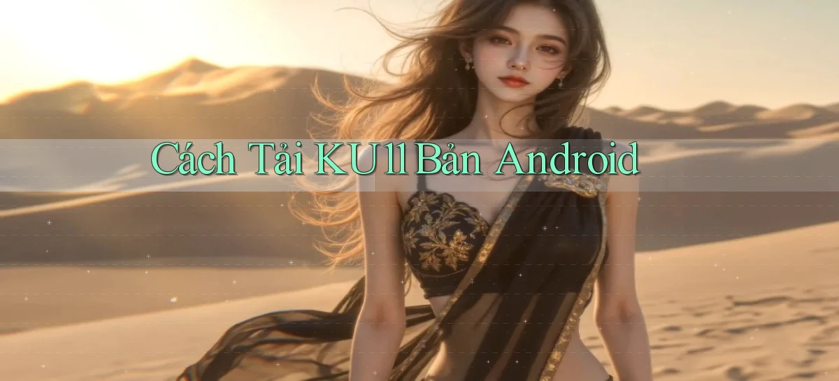 cách tải ku11 bản android