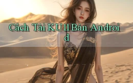 cách tải ku11 bản android