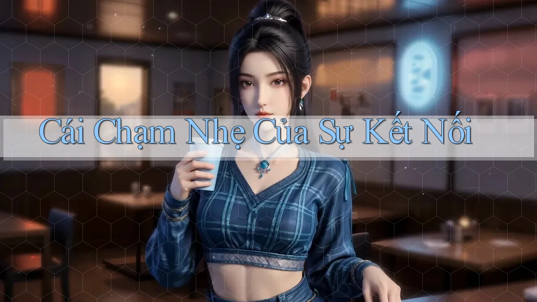 Cái Chạm Nhẹ Của Sự Kết Nối