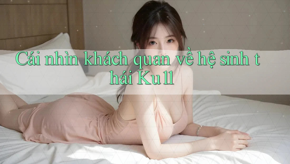 Cái nhìn khách quan về hệ sinh thái Ku11