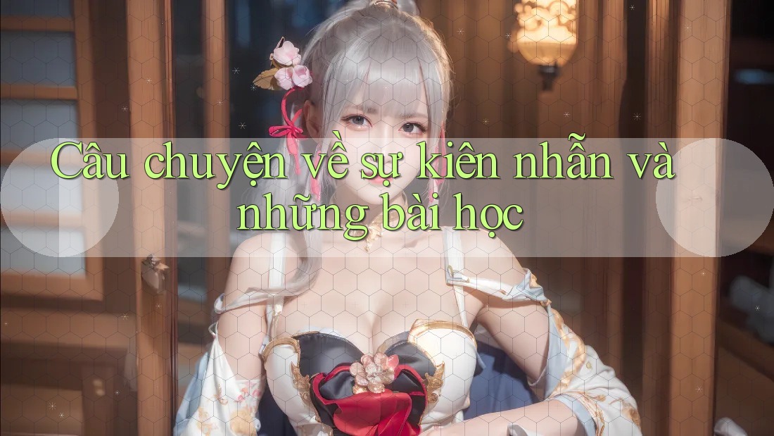 Câu chuyện về sự kiên nhẫn và những bài học