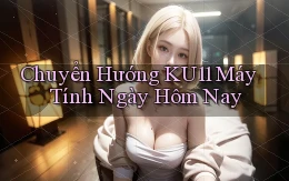 chuyển hướng ku11 máy tính ngày hôm nay