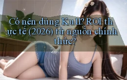 Có nên dùng Ku11 ROI thực tế (2026) từ nguồn chính thức