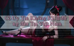 có uy tín không ku11 đứng đầu tại việt nam