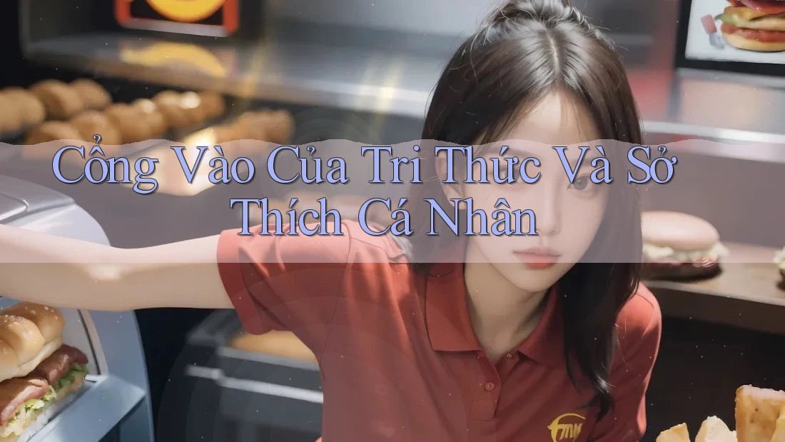 Cổng Vào Của Tri Thức Và Sở Thích Cá Nhân