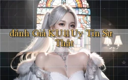 đánh giá ku11 uy tín sự thật