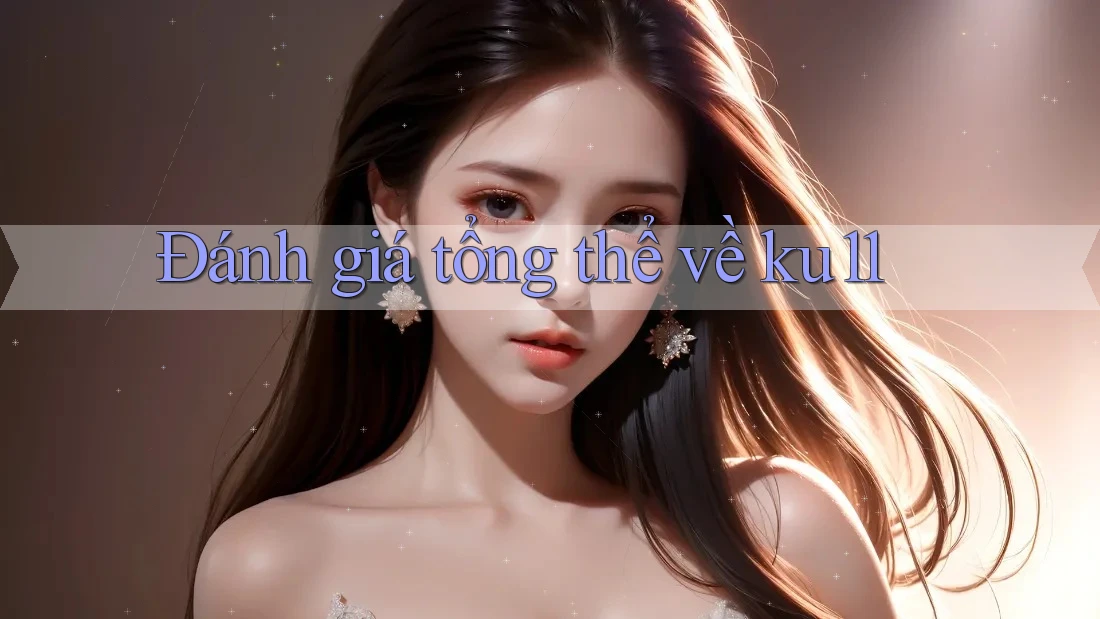 Đánh giá tổng thể về ku11