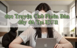 đọc truyện chữ phiên bản đầy đủ tại ku11