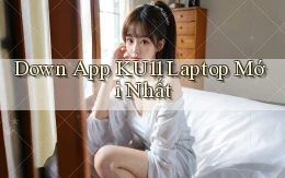 down app ku11 laptop mới nhất