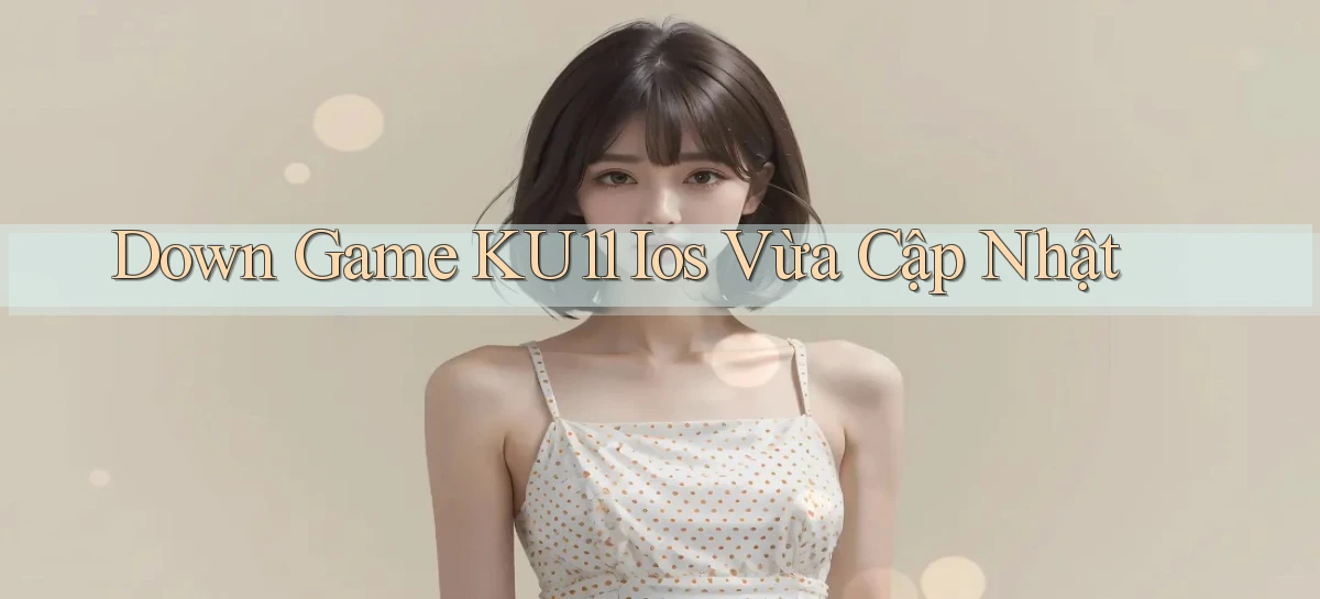 down game ku11 ios vừa cập nhật