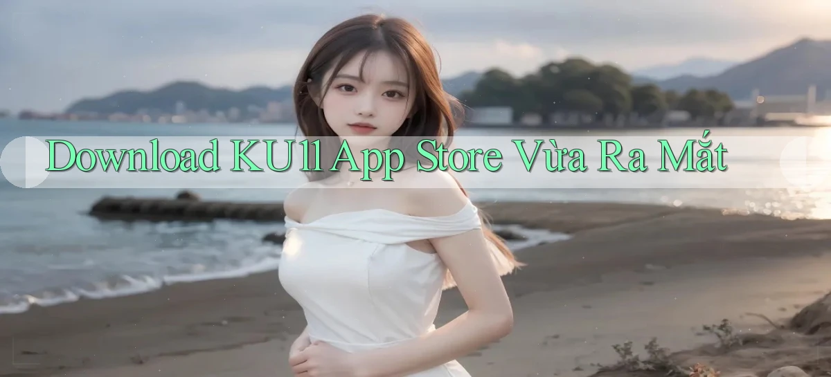 ku11   App Game Online   Tải Xuống An Toàn