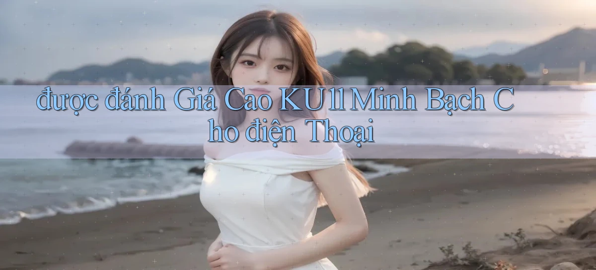 được đánh giá cao ku11 minh bạch cho điện thoại
