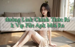 đường link chính thức rik vip file apk mới ra