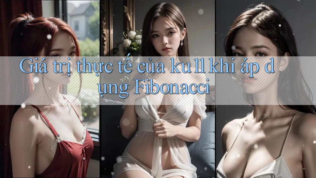 Giá trị thực tế của ku11 khi áp dụng Fibonacci