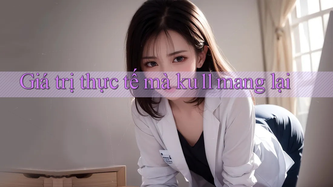 Giá trị thực tế mà ku11 mang lại