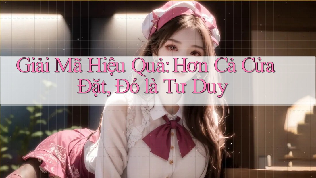 Giải Mã Hiệu Quả: Hơn Cả Cửa Đặt, Đó là Tư Duy