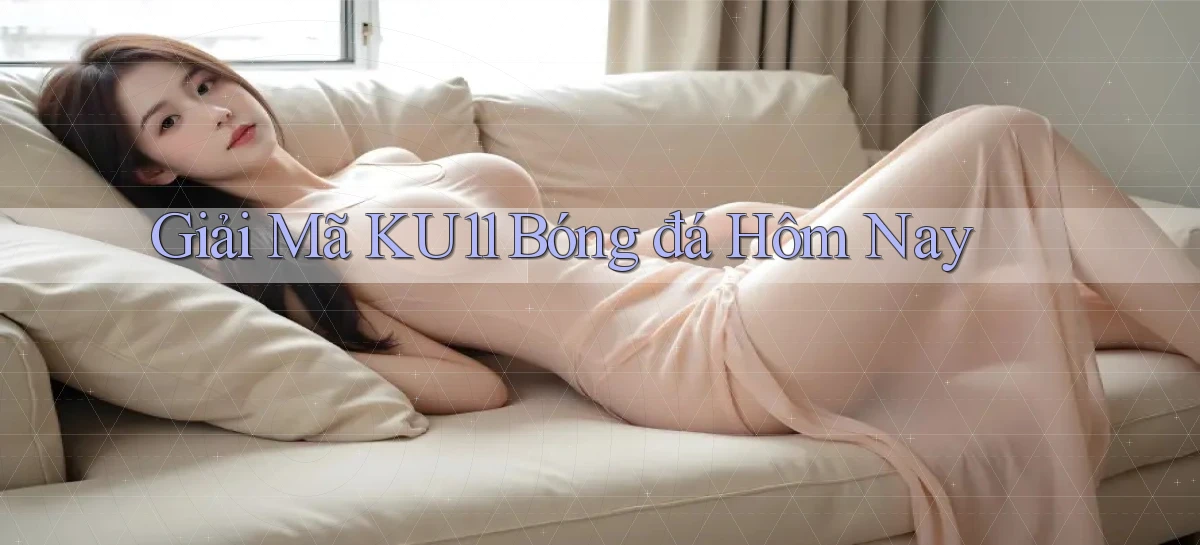 giải mã ku11 bóng đá hôm nay