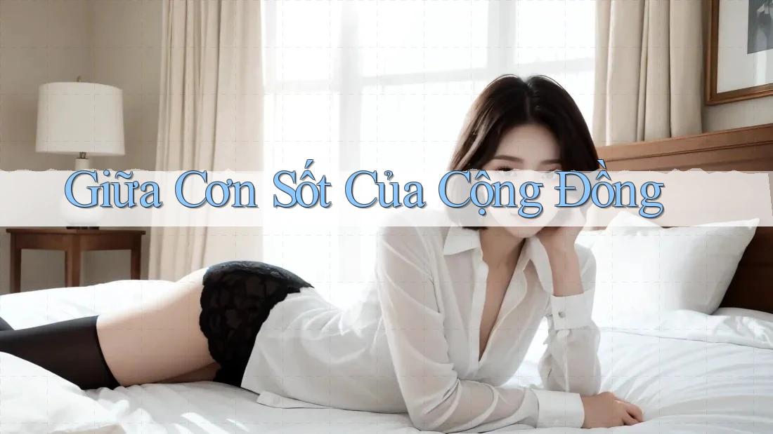 Giữa Cơn Sốt Của Cộng Đồng Giữa Cơn Sốt Của Cộng Đồng