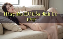 hàng đầu ku11 ổn định laptop