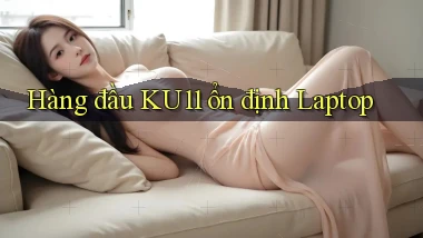 hàng đầu ku11 ổn định laptop