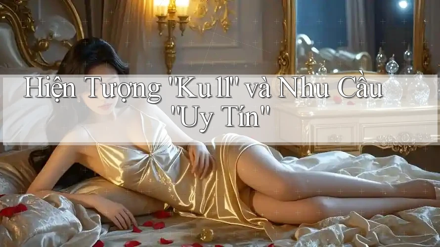 Hiện Tượng “Ku11” và Nhu Cầu “Uy Tín”