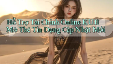 hỗ trợ tài chính online ku11 mở thẻ tín dụng cập nhật mới