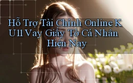 hỗ trợ tài chính online ku11 vay giấy tờ cá nhân hiện nay