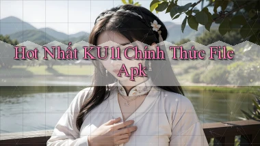 hot nhất ku11 chính thức file apk