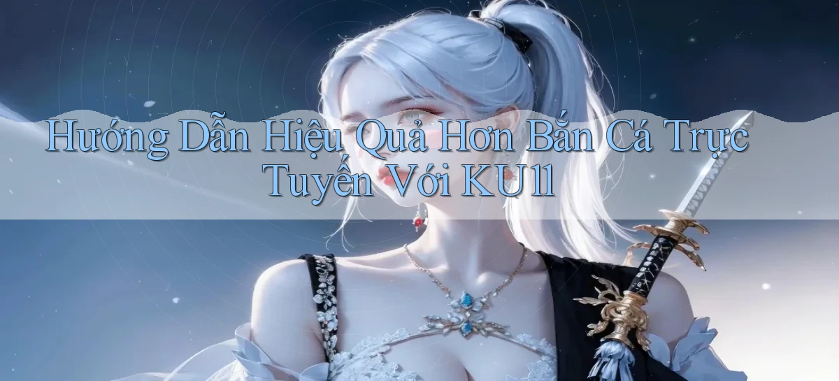 ku11   App Game Online   Tải Xuống An Toàn