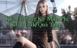 kẻo lỡ đăng ký miễn phí ku11 code quà tặng