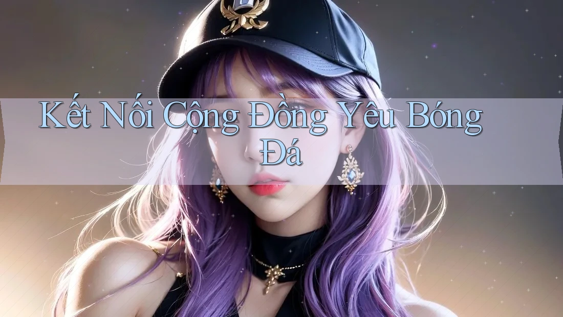 Kết nối cộng đồng yêu bóng đá