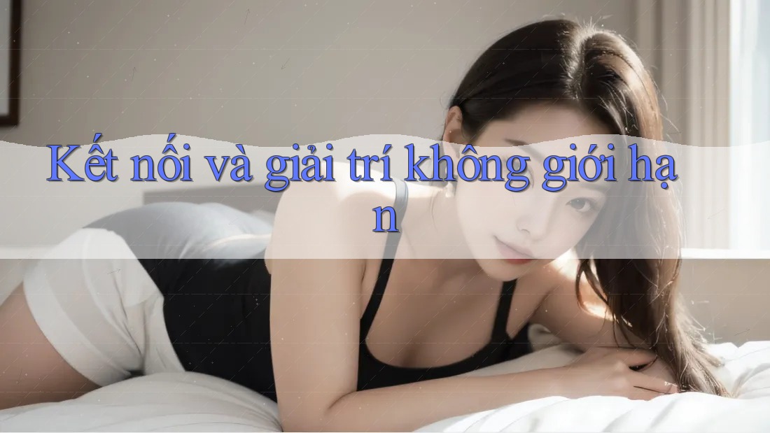 Kết nối và giải trí không giới hạn Kết nối và giải trí không giới hạn