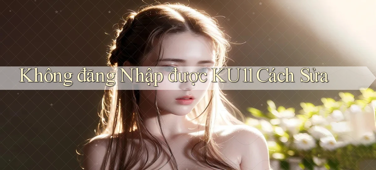 ku11   App Game Online   Tải Xuống An Toàn