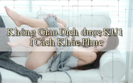 không giao dịch được ku11 cách khắc phục