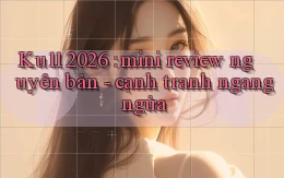 Ku11 2026 mini review nguyên bản   cạnh tranh ngang ngửa