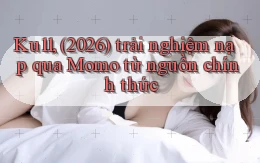 Ku11, (2026) trải nghiệm nạp qua Momo từ nguồn chính thức