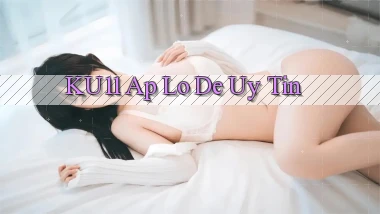 ku11 ap lo de uy tin