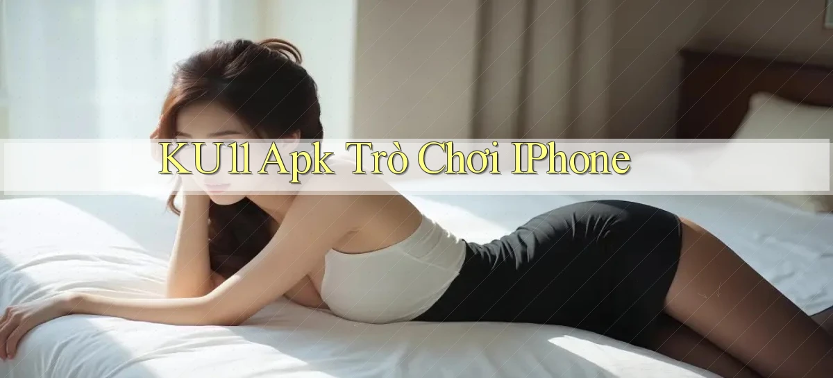 ku11   App Game Online   Tải Xuống An Toàn
