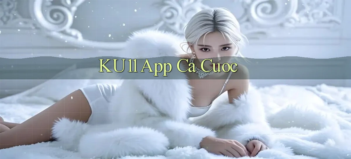 ku11 app ca cuoc