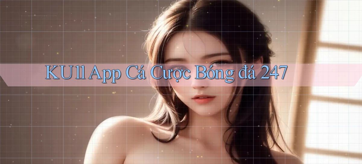 ku11   App Game Online   Tải Xuống An Toàn