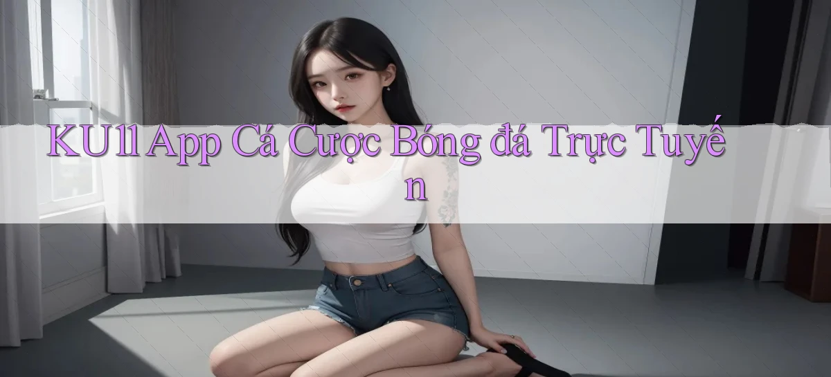 ku11   App Game Online   Tải Xuống An Toàn